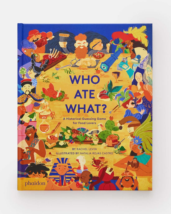 Little phaidon play who ate what?: a historical guessing game for food lovers